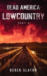 Dead America: Lowcountry | Book 4 | Lowcountry [Part 4] - Slaton, Derek